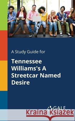 A Study Guide for Tennessee Williams's A Streetcar Named Desire Gale, Cengage Learning 9781375398985 Gale, Study Guides