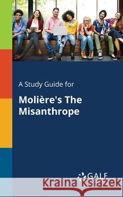 A Study Guide for Molière's The Misanthrope Gale, Cengage Learning 9781375399425