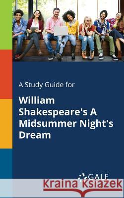 A Study Guide for William Shakespeare's A Midsummer Night's Dream Gale, Cengage Learning 9781375399579