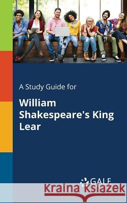 A Study Guide for William Shakespeare's King Lear Cengage Learning Gale 9781375399739 Gale, Study Guides