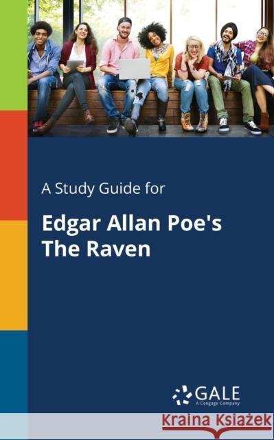 A Study Guide for Edgar Allan Poe's The Raven Gale, Cengage Learning 9781375399982 Gale, Study Guides