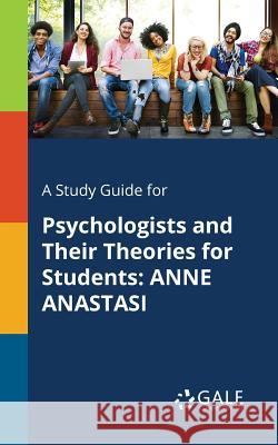 A Study Guide for Psychologists and Their Theories for Students: Anne Anastasi Cengage Learning Gale 9781375400220