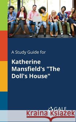 A Study Guide for Katherine Mansfield's The Doll's House Gale, Cengage Learning 9781375401227