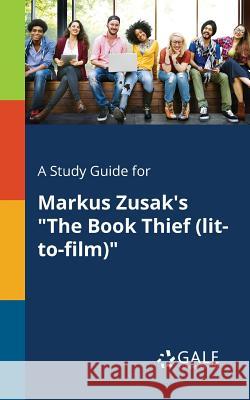 A Study Guide for Markus Zusak's The Book Thief (lit-to-film) Gale, Cengage Learning 9781379281207