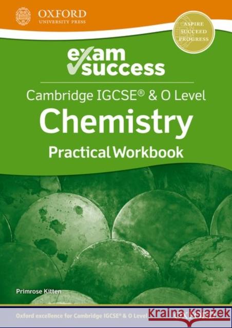 Cambridge Igcse and O Level Chemistry Exam Success: Practical Workbook Kitten, Primrose 9781382006385 Oxford University Press
