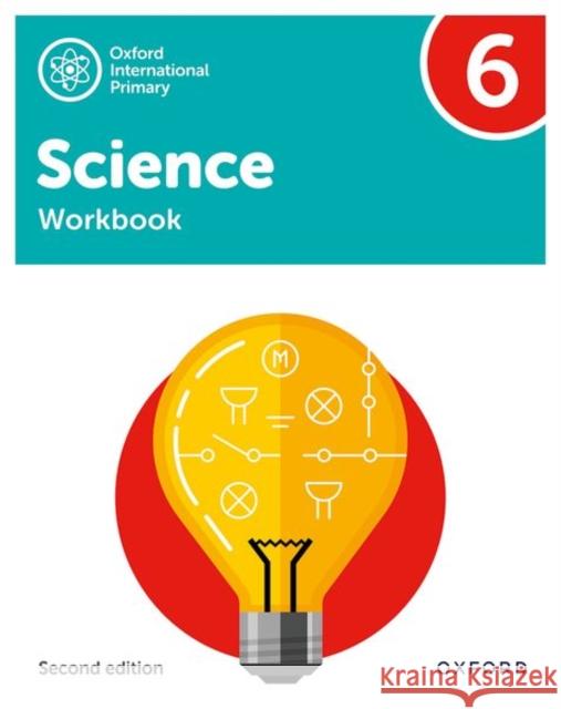 Oxford International Primary Science Second Edition Workbook 6 Roberts, Deborah 9781382006651 Oxford University Press