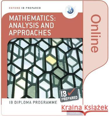 Oxford IB Diploma Programme: IB Prepared: Mathematics analysis and approaches (Online) Ed Kemp Paul Belcher  9781382007252