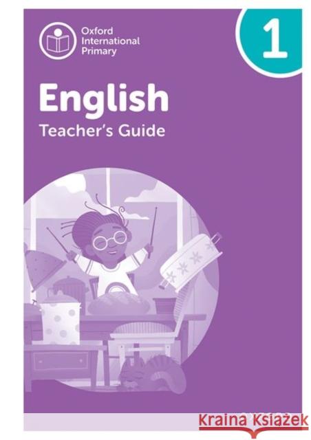 Oxford International Primary English: Teacher's Guide Level 1 Anna Yeomans   9781382019910 Oxford University Press