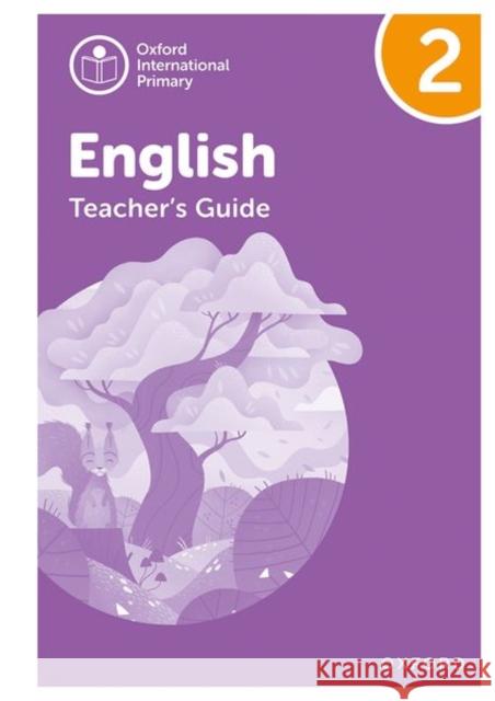 Oxford International Primary English: Teacher's Guide Level 2 Anna Yeomans   9781382019934 Oxford University Press