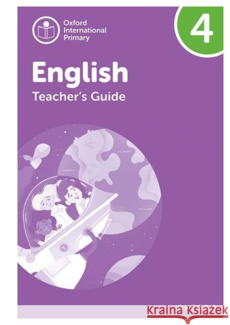 Oxford International Primary English: Teacher's Guide Level 4 Emma Danihel   9781382019972 Oxford University Press