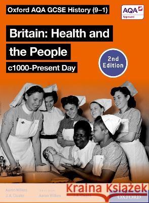 Oxford AQA GCSE History (9-1): Britain: Health and the People c1000-Present Day Student Book Second Edition Aaron Wilkes Jon Cloake  9781382023108 Oxford University Press