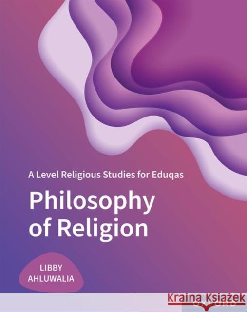 A Level Religious Studies for Eduqas: Philosophy of Religion Ahluwalia, Libby 9781382028981