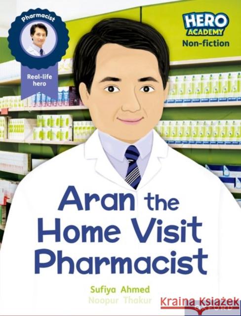 Hero Academy Non-fiction: Oxford Reading Level 7, Book Band Turquoise: Aran the Home Visit Pharmacist Ahmed 9781382029520