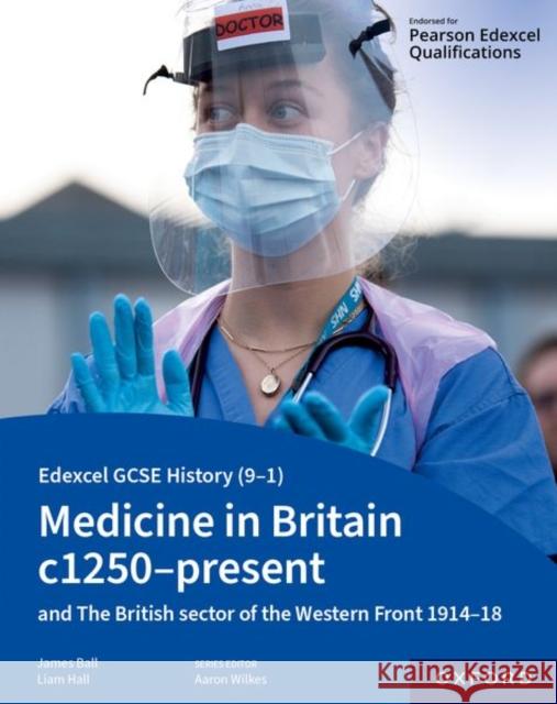 Edexcel GCSE History (9-1): Medicine in Britain c1250-present with The British section of the Western Front 1914-18 Student Book Hall, Liam 9781382029780