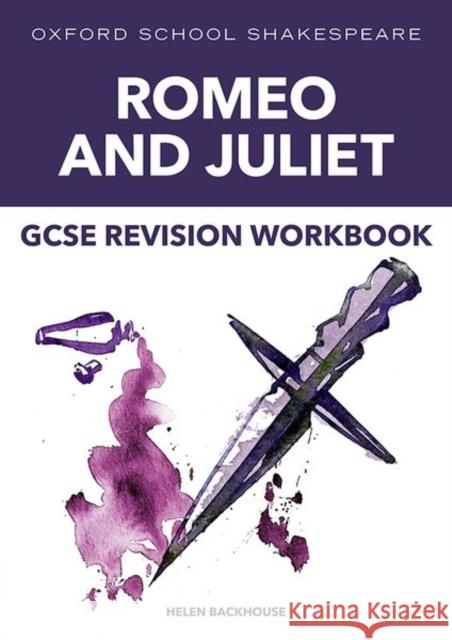 Oxford School Shakespeare: GCSE: Oxford School Shakespeare GCSE Romeo & Juliet Revision Workbook Backhouse, Helen 9781382032421