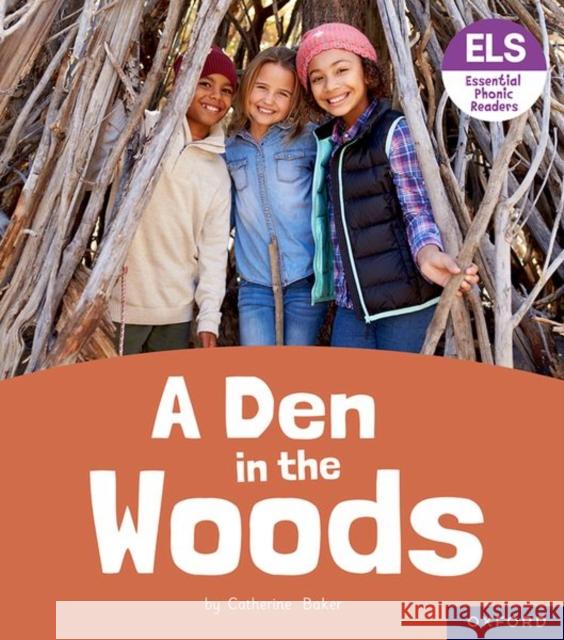 Essential Letters and Sounds: Essential Phonic Readers: Oxford Reading Level 3: A Den in the Woods Catherine Baker 9781382038041 Oxford University Press