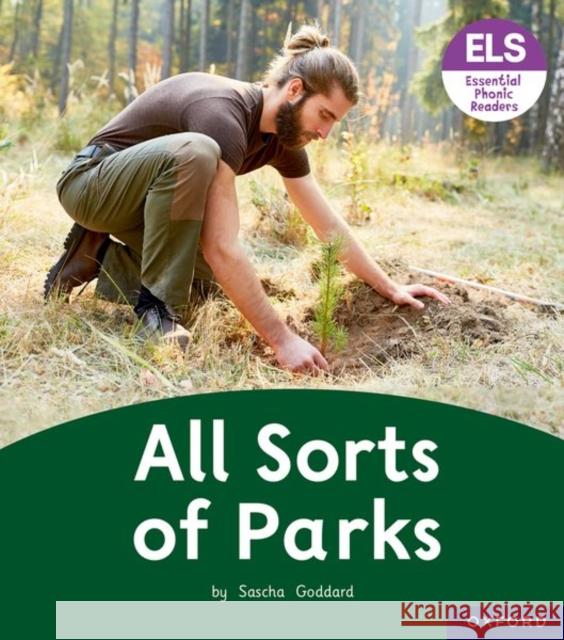 Essential Letters and Sounds: Essential Phonic Readers: Oxford Reading Level 4: All Sorts of Parks Goddard, Sascha 9781382038102 Oxford University Press
