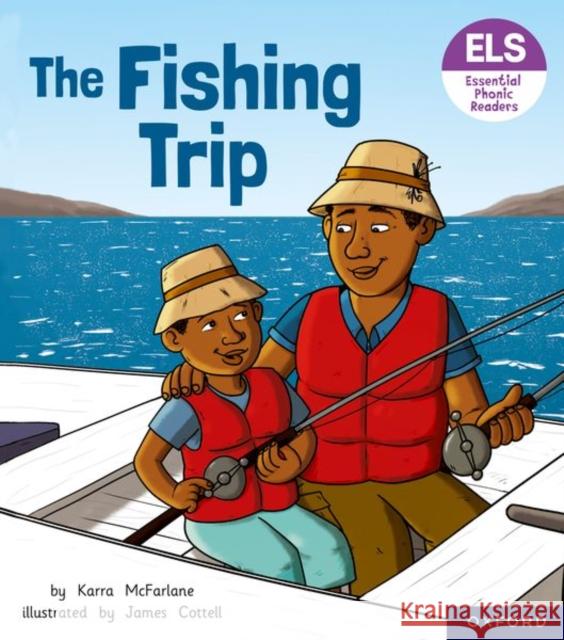 Essential Letters and Sounds: Essential Phonic Readers: Oxford Reading Level 6: The Fishing Trip McFarlane, Karra 9781382038287