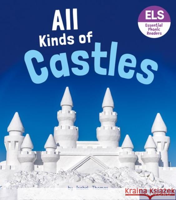 Essential Letters and Sounds: Essential Phonic Readers: Oxford Reading Level 6: All Kinds of Castles Thomas, Isabel 9781382038300