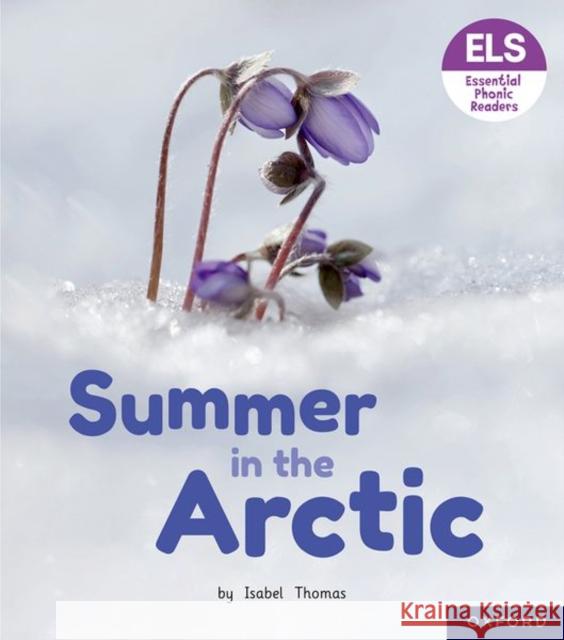 Essential Letters and Sounds: Essential Phonic Readers: Oxford Reading Level 3: Summer in the Arctic Thomas, Isabel 9781382038461