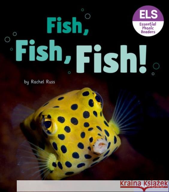 Essential Letters and Sounds: Essential Phonic Readers: Oxford Reading Level 3: Fish, Fish, Fish! Russ 9781382039017