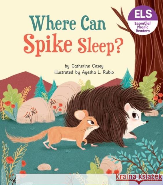 Essential Letters and Sounds: Essential Phonic Readers: Oxford Reading Level 6: Where Can Spike Sleep? Casey 9781382039284