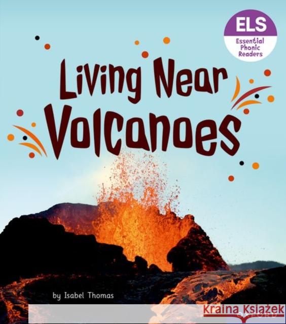 Essential Letters and Sounds: Essential Phonic Readers: Oxford Reading Level 6: Living Near Volcanoes Thomas, Isabel 9781382039314