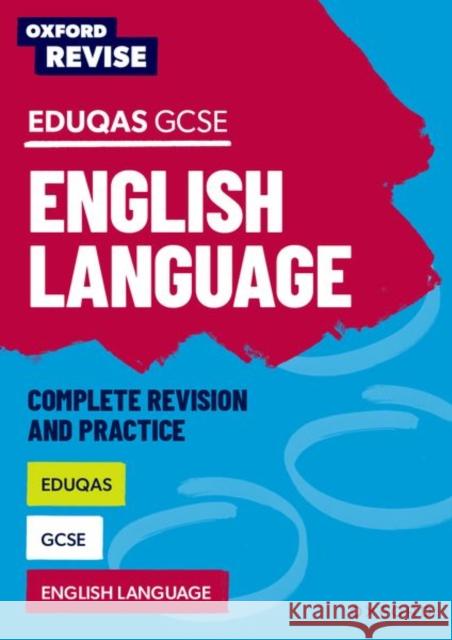 Oxford Revise: Eduqas GCSE English Language Complete Revision and Practice Naughton, Julia 9781382039888