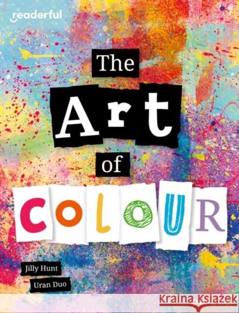 Readerful Independent Library: Oxford Reading Level 8: The Art of Colour Jilly Hunt 9781382041126 Oxford University Press