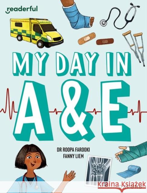 Readerful Independent Library: Oxford Reading Level 9: My Day in A+E Farooki, Roopa 9781382041256 Oxford University Press
