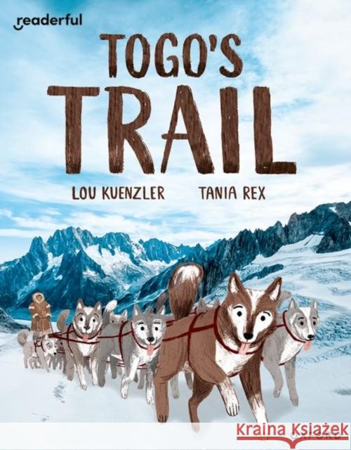 Readerful Independent Library: Oxford Reading Level 12: Togo's Trail Lou Kuenzler 9781382041546 Oxford University Press