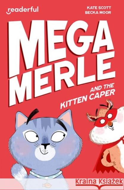 Readerful Independent Library: Oxford Reading Level 12: Mega Merle and the Kitten Caper Kate Scott 9781382041577 Oxford University Press
