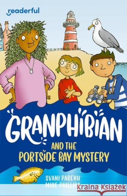 Readerful Independent Library: Oxford Reading Level 13: Granphibian and the Portside Bay Mystery Parekh, Svani 9781382041706 Oxford University Press