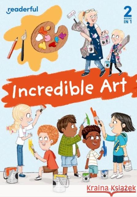 Readerful Rise: Oxford Reading Level 5: Incredible Art Webster, Sheryl 9781382043465