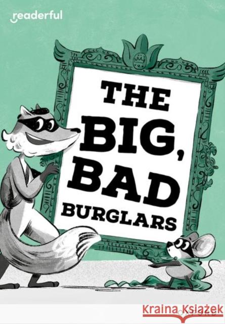 Readerful Rise: Oxford Reading Level 7: The Big, Bad Burglars Longstaff  9781382043533