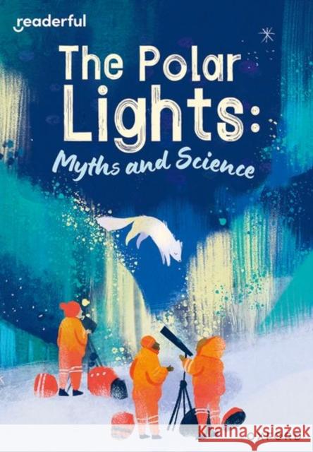 Readerful Rise: Oxford Reading Level 10: The Polar Lights: Myths and Science  Hatfield 9781382043724