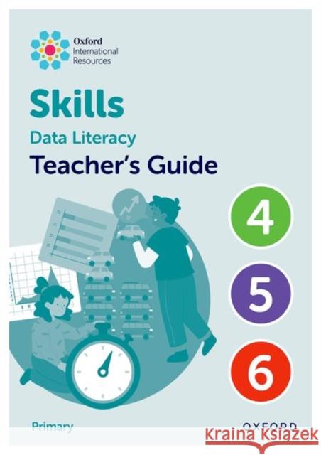 Oxford International Skills: Data Literacy: Teacher's Guide 4-6 Lisa Greenstein 9781382044387