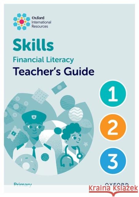 Oxford International Skills: Financial Literacy: Teacher's Guide 1-3 Steph King 9781382044479