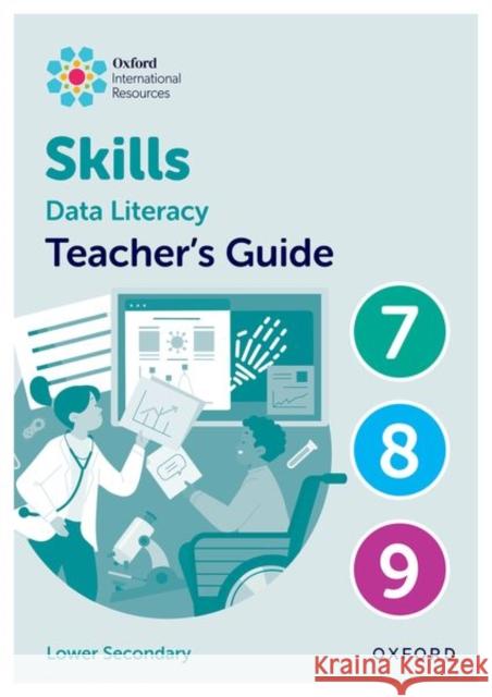 Oxford International Skills: Data Literacy: Teacher's Guide 7-9 Lisa Greenstein 9781382045575