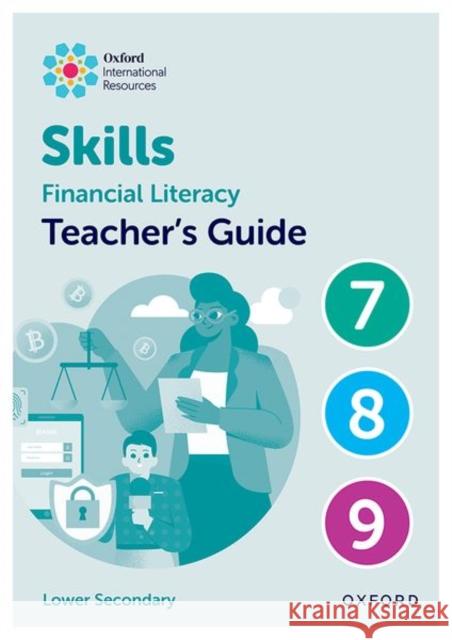 Oxford International Skills: Financial Literacy: Teacher's Guide 7-9 Ray Huntley 9781382045629