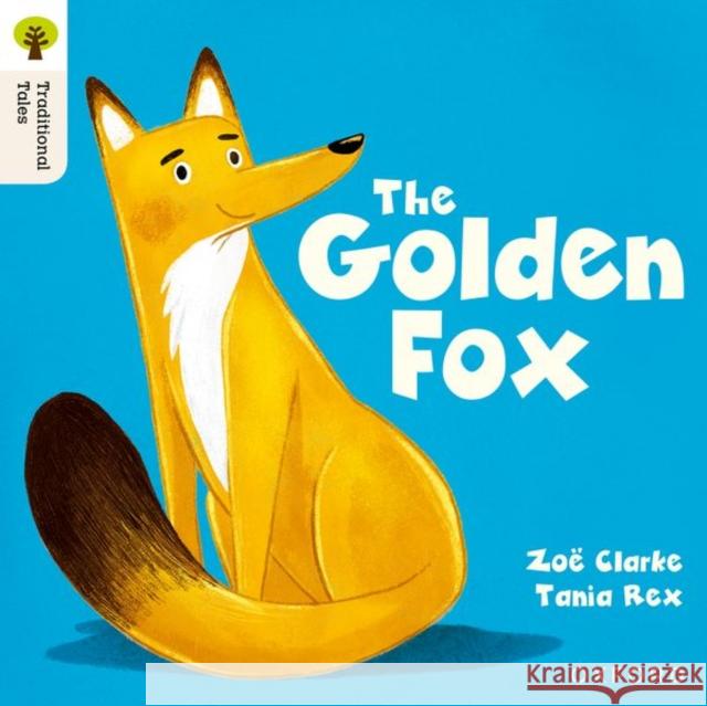 Oxford Reading Tree Traditional Tales: Level 5: The Golden Fox Clarke, Zoe 9781382046558 Oxford University Press