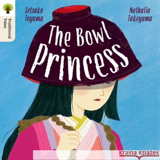 Oxford Reading Tree Traditional Tales: Level 7: The Bowl Princess Nathalia Takeyama 9781382046664 Oxford University Press