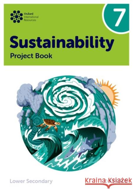 Oxford International Sustainability: Project Book 7 (Lower Secondary) Harry Waters 9781382047487 Oxford University Press