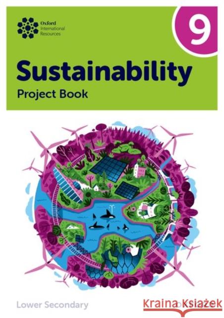 Oxford International Sustainability: Project Book 9 (Lower Secondary) Tudor, Rebecca 9781382047500 Oxford University Press