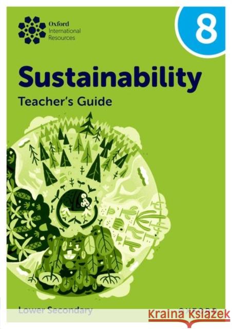 Oxford International Sustainability: Teacher's Guide 8 (Lower Secondary) Tudor, Rebecca 9781382047524 Oxford University Press