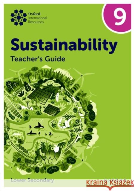 Oxford International Sustainability: Teacher's Guide 9 (Lower Secondary) Tudor, Rebecca 9781382047531 Oxford University Press