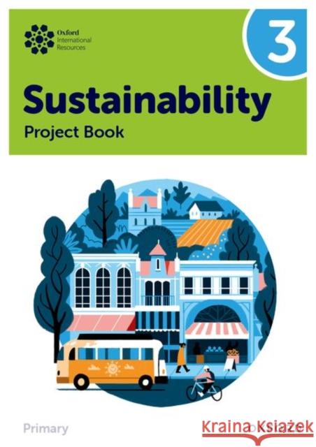 Oxford International Sustainability: Project Book 3 (Primary) Jody Ellenby 9781382047562