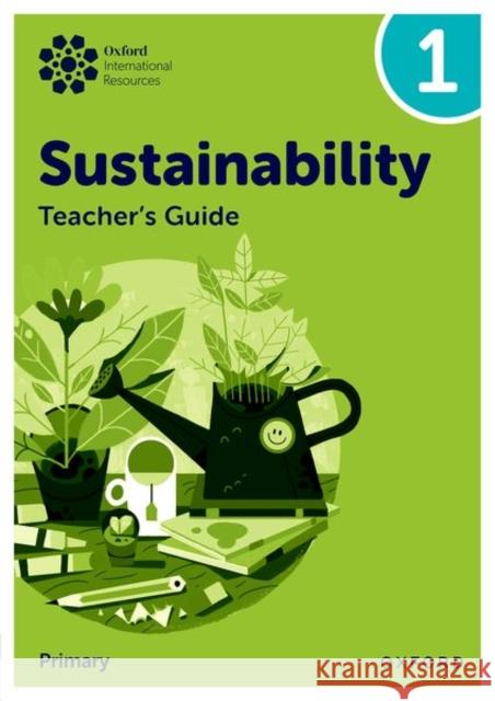 Oxford International Sustainability: Teacher's Guide 1 (Primary) Jody Ellenby 9781382047609