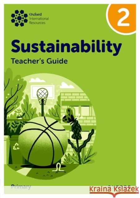 Oxford International Sustainability: Teacher's Guide 2 (Primary) Jody Ellenby 9781382047616