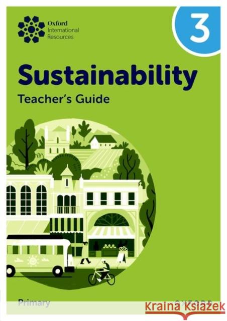 Oxford International Sustainability: Teacher's Guide 3 (Primary) Jody Ellenby 9781382047623